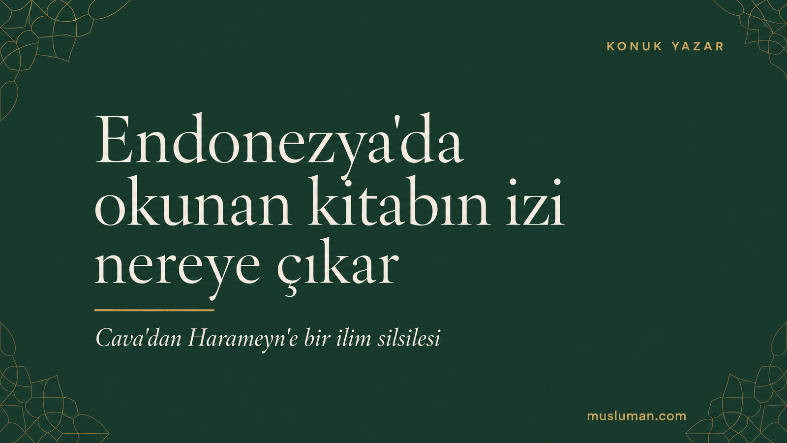Forest Green zeminde tipografik başlık kartı: Endonezya'da okunan kitabın izi nereye çıkar; altın aksan çizgisi ve KONUK YAZAR etiketi.